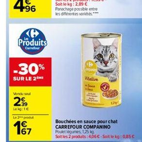 Ke Produits  Carrefour  -30%  SUR LE 2 ME  Vendu sou  2999  39 Lokg: 1€  Le 2 produt  1€7  67  Vitalive Sock  Bouchées en sauce pour chat CARREFOUR COMPANINO  Poulet légumes, 1,25 kg.  Soit les 2 prod