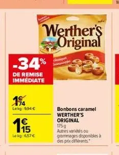 -34%  de remise immédiate  1%  lekg:9,94 €  €  195  le kg: 6,57 €  werther's original  bonbons caramel werther's original  175 g autres variétés ou gammages disponibles à des prix différents. 