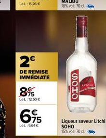 2€  DE REMISE IMMÉDIATE  8%  LeL: 12.50€  695  €  LeL: 964€  OHOS  LITCHI  Liqueur saveur Litchi SOHO 15% vol, 70 cl 