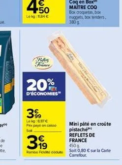 refers france  399  lekg:8.87 € prix payé on caisse sot  20%  d'économies  399  remise de dédute  box croquetas, box nuggets, box tenders.  380 g.  m  star  ever  plocka  mini pâté en croûte pistaché 