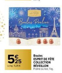 525  Le kg: 5,25 €  Boules Praline  400  Boules ESPRIT DE FÊTE COLLECTION REVEILLON Praline ou noir, 1 kg. 