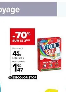 -70%  sur le 2 me  vendu soul  489  le kg:08€  le 2 produt  €  decolor stop  decolor stop  max protect 