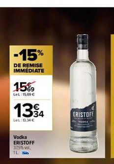 -15%  DE REMISE IMMÉDIATE  15%  LeL: 15.60€  1394  LeL: 13.34 €  Vodka ERISTOFF 37,5% vol.  1L  ERISTOFF  