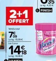 2+1  OFFERT  Vondusou  7%⁹9  Le kg: 15,09 € Les 3 pour  €  1498  Le kg: 10,06 € VANISH  Vanish  Oni Action 