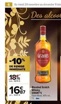 6  -10%  de remise immédiate  1895  lel: 1875 €  16% 7  lel:16.87 €  grants  blended scotch whisky grant's triple wood, 40% vol.  1l  