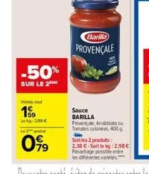 -50%  sur le 2me  vendu seu  199  lekg: 3,98 €  le 2 podul  099  barilla  provençale 