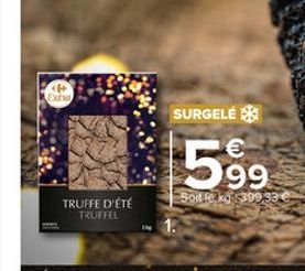 # Extra  TRUFFE D'ÉTÉ  TRUFFEL  SURGELÉ  €  599  Soit leak 399 33 € 