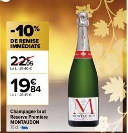 -10%  DE REMISE IMMÉDIATE  2205  LeL:29,40 €  1994  84  LeL:26,45 €  Champagne brut Réserve Première MONTAUDON  75 cl.  M  MONTAUDON 