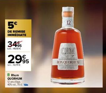 5€  DE REMISE IMMÉDIATE  3495  LeL:49,93 €  2995  LoL:42,79 €  8 Rhum QUORHUM 12 ans d'age 40% vol, 70 d.  12  ORM  RON QUORHUM 