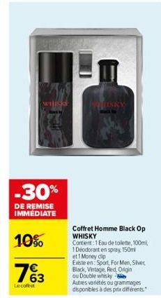 -30%  DE REMISE IMMEDIATE  10%  7%3  Le coffret  ISKY  Coffret Homme Black Op WHISKY  Contient: 1 Eau de toilette, 100ml,  1 Déodorant en spray 150ml  et1 Money dip  Existe en: Sport, For Men, Silver 