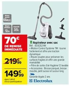 68dB(A)  Rayon  12m  Capit  3.5L  70€  DE REMISE IMMÉDIATE  21999  14999  dont 1,44 € deco-participation  Aspirateur avec sac REUSC62-W  Motion Control Systeme TM: tourne facilement et offre une tract