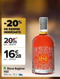 -20%  DE REMISE IMMÉDIATE  20%  LeL:29,07 €  1628  LeL: 23,26 €  8 Rhum Ragtime HSE  40% vol., 70 d.  ATION  HISTOLE  HSE  Sagting  T 