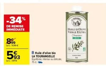 -34%  de remise immédiate  899  lel: 11,99€  593  lel: 791€  huile d'olive bio la tourangelle equilibrée, intense ou délicate,  75 d  auranga  huile d'olive vierge extra classique com 