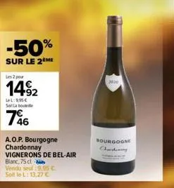 -50%  sur le 2 me  les 2 pour  1492  lel: 9,95€ sat la bouteille  746  a.o.p. bourgogne  chardonnay  vignerons de bel-air  blanc, 75 cl  vendu seul :9.95 €. soit le l: 13,27 €  2030  bourgogne  chardi