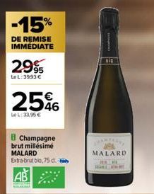-15%  DE REMISE IMMÉDIATE  2.995  Le L: 39,93 €  2546  LeL: 33.95 €  B Champagne brut millésime MALARD Extra-brut bio, 75 d.  BIG  MALARD  -2014 1 ROLLIN 