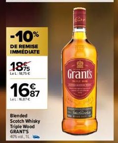 -10%  DE REMISE IMMÉDIATE  1895  LeL: 18,75 €  €  1697  LeL: 16,87 €  Blended  Scotch Whisky Triple Wood GRANT'S 40% vol, 1L  Grant's  M  fe fight 