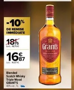 -10%  de remise immédiate  1895  lel: 18,75 €  €  1697  lel: 16,87 €  blended  scotch whisky triple wood grant's 40% vol, 1l  grant's  m  fe fight 