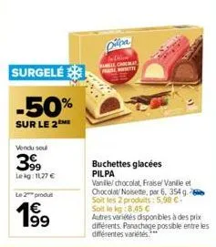 surgelé  -50%  sur le 2m  vendu seul  399  lekg: 11,27 €  le 2 produ  dilba  chocola praise noisette  buchettes glacées  pilpa  vanille/ chocolat, fraise/ vanille et chocolat/ noisette, par 6, 354 g s