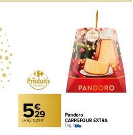Produits  5,99  Lekg: 5.29 €  PANDORO  Pandoro CARREFOUR EXTRA 1kg. 