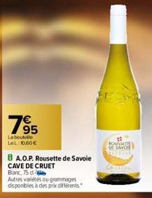 795  La boutolle LOL:10,60€  BA.O.P. Rousette de Savoie  CAVE DE CRUET  Blanc, 75 d  Autres variétés ou grammages disponibles à des prix différents  ROUSSETE DE SAVOIE FRITA 