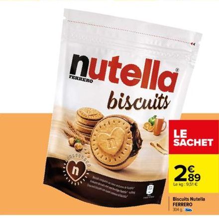 n  47 000  Best opart  OM  nutella  biscuits  wy  LE SACHET  289  €  Le kg: 9,51 €  Biscuits Nutella FERRERO  304 g. 
