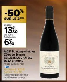 -50%  SUR LE 2  Les 2 pour  1380  Lel:9,20€ Sot La bout  6%  A.O.P. Bourgogne Hautes Côtes de Beaune  CELLIERS DU CHÂTEAU  DE LA CHAUME Rouge ou blanc, 75cl  Vendu sell: 920 € Soit le L. 12,27 €. Pana