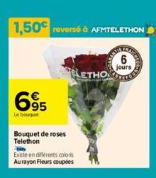 695  Le bouquet  Bouquet de roses Telethon  Existe en différents coloris Au rayon Fleurs coupées  LETHO  6  jours 