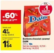 -60%  sur le 2  vendu soul  409  le kg 2045 €  le 2 produt  14  daim  stack  bonbons chocolat caramel daim  200 g  soit les 2 produits: 5,73 €-soit le kg: 14,33 €  vignette  