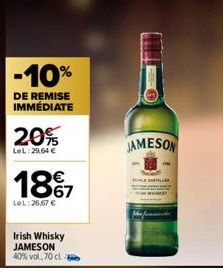 -10%  DE REMISE IMMÉDIATE  20%  LeL:29,64 €  1867  €  LeL:26,67 €  Irish Whisky JAMESON 40% vol,70 ct  JAMESON  LEMALLER 