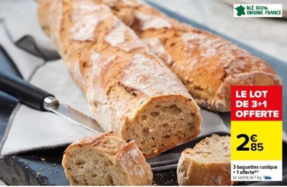 BLE 100% ORIGINE FRANCE  LE LOT DE 3+1 OFFERTE  € 85  3 baguettes rustique  +1 offerte  Le sachet de 1 kg 