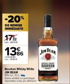 -20%  DE REMISE IMMÉDIATE  1732  LeL: 24,74 €  13%  La boutole LeL: 19.80€  Bourbon Whisky White  JIM BEAM  40% vol,70 d. e  Autres variétés ou grammages disponibles à des prix différents.  JIM BEAM  