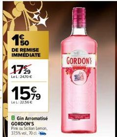 50  DE REMISE IMMÉDIATE  17%  LeL: 2470 €  15%9  LeL: 22.56 €  B Gin Arromatisé GORDON'S  Pink ou Sicilian Lemon, 37,5% vol, 70 cl  GORDON'S 