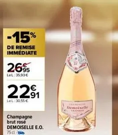 -15%  de remise immédiate  269  lel: 35.93€  229₁1  lel: 30,55 €  champagne brut rosé demoiselle e.o. 75 cl  comme  demoiselle  trainer 