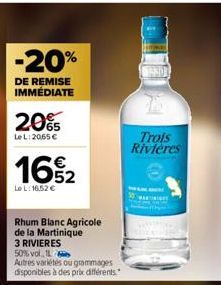 -20%  DE REMISE IMMÉDIATE  20%  LeL: 2065 €  16%2  Le L: 16.52 €  Rhum Blanc Agricole de la Martinique  3 RIVIERES  50% vol. 1  Autres variétés ou grammages disponibles à des prix différents.  78  Tro