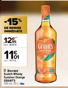 -15%  de remise immédiate  12%  le l: 18,50 €  1101  lel: 1573 €  8 blended scotch whisky summer orange  grant's  35% vol., 70 cl  grant's  souverance 