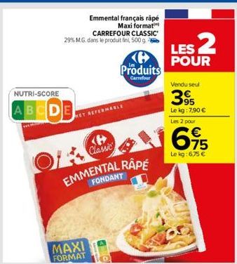 NUTRI-SCORE  ABCD  Emmental français râpé  Maxi format  CARREFOUR CLASSIC 29% M.G. dans le produit fin, 500 g  Produits  Carrefour  MAXI FORMAT  MARLE  EMMENTAL RAPE  FONDANT  LES 2  POUR  Vendu seul 