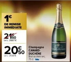1€  de remise immédiate  21%  lel:28,67 €  20%  lel: 27,33 €  champagne canard-duchene brut ou demisec 75 d.  anard-duches  