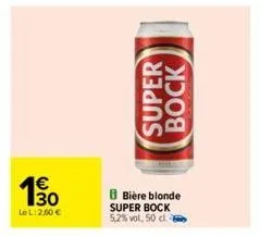 190  lel: 2,60 €  b bière blonde super bock 5,2% vol. 50cl -  super  bock 