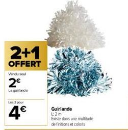 2+1  OFFERT  Vendu seul  2€  La guidande  Les 3 pour  4€  Guirlande L2m  Existe dans une multitude definitions et colors 