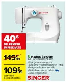 40€  DE REMISE IMMÉDIATE  1099⁹9  dont 0,85 € d'éco-participation  Machine à coudre  Ret MC EXPERIENCE 2105 .8 programmes de points  Boutonnière automatique en 4 temps Longueur de point ajustable -Boi