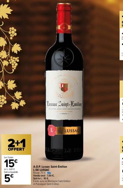 2+1  OFFERT  Les 3 pour  15€  Le L:6,67 €  Sot La boutelle  5€  3802  Lussac Saint-Emilion  SC LANDEN CO  L LUSSAC  AISON DE STR  A.O.P. Lussac Saint-Emilion  L DE LUSSAC  Rouge,75 d.  Vendu seul: 7,5