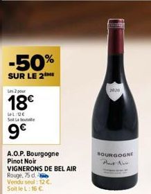 -50%  SUR LE 2 ME  Les 2 pour  18€  LL: Sol Labou  9€  A.O.P. Bourgogne Pinot Noir  VIGNERONS DE BEL AIR  Rouge, 75 d.  Vendu seul: 12 €.  Soit le L: 16 €.  2020  BOURGOGNE Part Now 