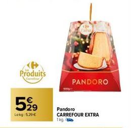 Produits  Cansfor  529  Lokg: 5.29 €  PANDORO  Pandoro CARREFOUR EXTRA  1kg 