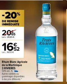 -20%  DE REMISE IMMÉDIATE  20%  Le L:20,65 €  16%₂2  LeL: 16,52 €  Rhum Blanc Agricole de la Martinique  3 RIVIERES  50% vol. IL  Autres variétés ou grammages disponibles à des prix différents  Trols 