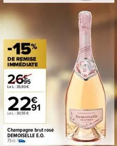 -15%  de remise immédiate  2695  lel: 35,93€  2291  lel: 30,55 €  champagne brut rosé demoiselle e.o. 75 cl.  emampline demoiselle 