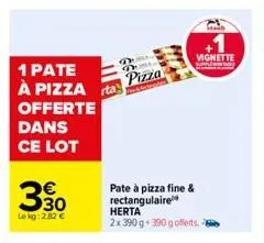 1 pate  à pizza  offerte dans ce lot  lekg: 2.82 €  rta  te fe  pizza  pate à pizza fine & rectangulaire herta 2x 390 g 390 gofferts.  vignette  sunway 