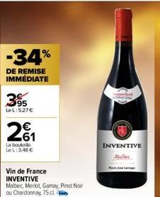 -34%  DE REMISE IMMÉDIATE  395  LeL:5.27€  201  €  La bout Le L: 3,48 €  Vin de France  INVENTIVE  Malbec, Merlot, Gamay, Pinot Noir ou Chardonnay, 75 cl  INVENTIVE  Malber 