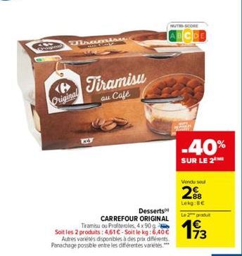 Quimpend  Original  Diramisu  Tiramisu  au Café  NUTRI-SCORE  Desserts  CARREFOUR ORIGINAL Tiramisu ou Profiteroles, 4x90 g Soit les 2 produits: 4,61 € - Soit le kg: 6,40 € Autres variétés disponibles