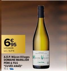 695  La bouteille LeL: 9,27 €  A.O.P. Mâcon-Villages MACON-VILLAGE  DOMAINE MARILLIER  PÈRE & FILS "CUVÉE ANAÏS"  75 d. 