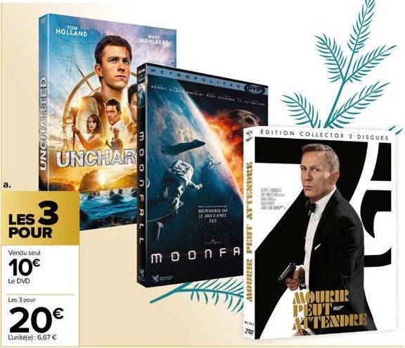 UNCHARTED  TOM  HOLLAND  Vendu seul  10€  Le DVD  LES 3  POUR  UNCHAR  Les 3 pour  20€  Lunité(e): 6,67 €  MATE  WAHLBERG  3  METROPOLITANOVO  BEDRY he is to win  INDEPENDENCE DAY  LE  2012  MOON FA  